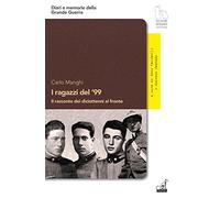 I ragazzi del '99. Il racconto dei diciottenni al fronte (Diari e memorie della Grande Guerra)