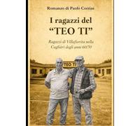 I RAGAZZI DEL “TEO TI”: “Ragazzi di Villafiorita nella Cagliari degli anni 60/70”