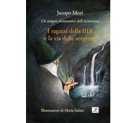 I ragazzi della IIIA e la via della sorgente. Gli enigmi matematici dell'alchimista