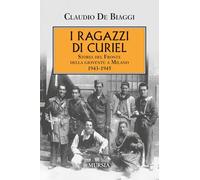 I ragazzi di Curiel: Storia del Fronte della gioventù a Milano 1943-1945 (1939-1945: Seconda guerra mondiale)