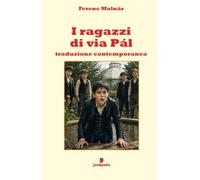 I ragazzi di via Pál - Traduzione contemporanea: Il grande romanzo sull’amicizia, il coraggio e il senso di appartenenza, in una nuova traduzione in ... interpretativo per studenti e lettori di oggi