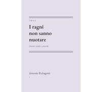I ragni non sanno nuotare: Sonetti sciolti e avverbi (Liriche)