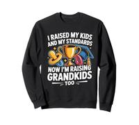 I Raised MY Kids, MY Standards Now I'm Raising Grandkids Too Sudadera
