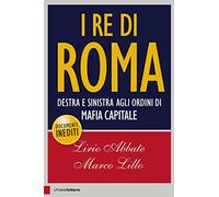 I re di Roma. Destra e sinistra agli ordini di mafia capitale (Principioattivo)