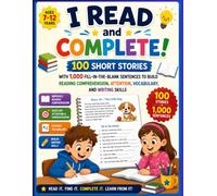 I Read and Complete!: 100 Short Stories with 1,000 Fill-in-the-Blank Sentences to Build Reading Comprehension, Attention, Vocabulary, and Writing Skills