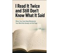 I Read It Twice and Still Don’t Know What It Said: When Your Eyes Keep Moving but Your Mind Has Already Left the Page