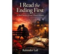 I Read the Ending First: 51 Short Stories of Love, Chaos & Mystery