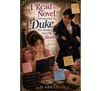 I Read the Novel... Unfortunately the Duke Was Reading Over My Shoulder: Book 1: A Humorous Isekai Regency Romance of a Villainess, a Duke, and Other People Who Read the Same Novel