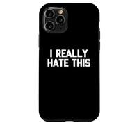 I Really Hate This - Divertido dicho sarcástico lindo y genial novedad Carcasa para iPhone 11 Pro