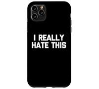 I Really Hate This - Divertido dicho sarcástico lindo y genial novedad Carcasa para iPhone 11 Pro Max