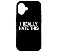 I Really Hate This - Divertido dicho sarcástico lindo y genial novedad Carcasa para iPhone 16