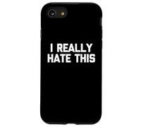 I Really Hate This - Divertido dicho sarcástico lindo y genial novedad Carcasa para iPhone SE (2020) / 7 / 8
