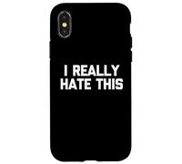 I Really Hate This - Divertido dicho sarcástico lindo y genial novedad Carcasa para iPhone X/XS