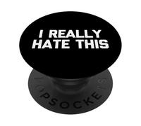 I Really Hate This - Divertido dicho sarcástico lindo y genial novedad PopSockets PopGrip Adhesivo