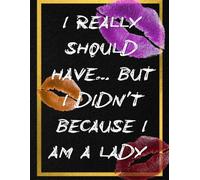 I Really Should Have… But I Didn’t Because I’m a Lady: Thoughts, Rants & Things Left Unsaid