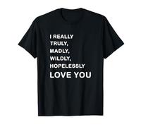 I Really, Truly,... Love You - Romantic Quote Design Camiseta