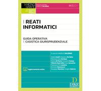 I reati informatici. Guida operativa e casistica giurisprudenziale. Con Aggiornamento online (Il sistema del diritto penale. Monografie)