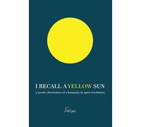 I Recall A Yellow Sun: 'a poetic observation of a humanity in quiet revolution'