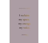 I Reclaim My Space, My Energy, My Voice.: A Divine Feminine Empowerment Journal for Boundaries, Confidence & Personal Growth
