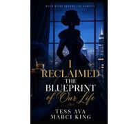 I Reclaimed the Blueprint of Our Life: A Betrayed Wife's Story of Reclaiming Her Life and Getting Even (When Wives Become The Nemesis)