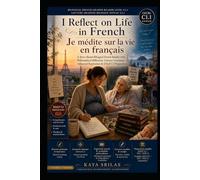 I Reflect on Life in French / Je médite sur la vie en français - Bilingual French Graded Reader Level C1.1 / Lecture Graduée Bilingue Niveau C1.1: A ... Series / Lectures graduées en français)