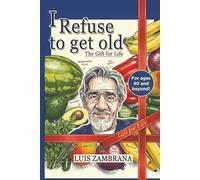 I Refuse to Get Old: The Gift of Life: Living Healthier and Longer by Controlling Cellular Deterioration
