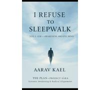 I Refuse to Sleepwalk: Vol I: Air - Awareness, Breath, Mind (THE PLAN - PROJECT SĀRA)