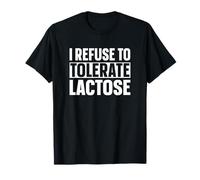 I Refuse to Tolerate Lactose Camiseta