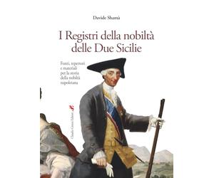 I Registri della nobiltà delle Due Sicilie: Fonti, repertori e materiali per la storia della nobiltà napoletana (Platea Magna. Collana di storia e tradizioni locali)
