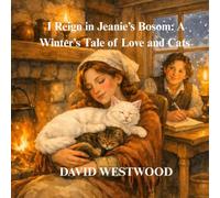 I Reign in Jeanie’s Bosom: A Winter’s Tale of Love and Cats (Robert Burns for children)