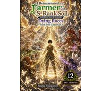 I Reincarnated as a Farmer with S-Rank Soil, and Now I Have to Save the Dying Races with My Genetics Volume 12: The Last Harvest