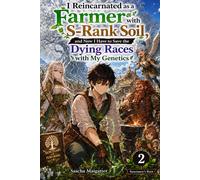 I Reincarnated as a Farmer with S-Rank Soil, and Now I Have to Save the Dying Races with My Genetics: Volume 1: The First Seed