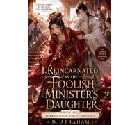 I Reincarnated as the Foolish Minister's Daughter: Book One: Married to the Forgotten Prince