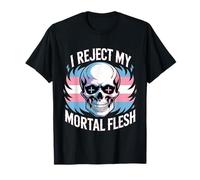 I Reject My Mortal Flesh Expresión extraña LGBTQ ---- Camiseta
