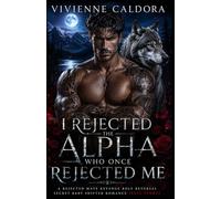 I Rejected the Alpha Who Once Rejected Me: A Rejected Mate Revenge Role Reversal Secret Baby Shifter Romance [FULL STORY]