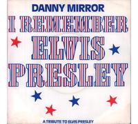 I Remember Elvis Presley (The King Is Dead) - Danny Mirror 7" 45