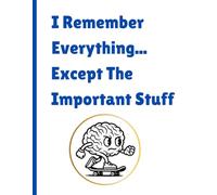 I Remember Everything Except the Important Stuff: A Funny notebook for coworkers, seniors and friends | The Best Gift Idea: A Hilarious Journal for ... to Track Thoughts You'll Probably Lose Anyway