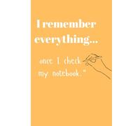 "I remember everything... once I check my notebook.": Funny Gift Notebook Journal for Friends and Family