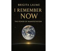 I Remember Now: The Power Of Manifestation