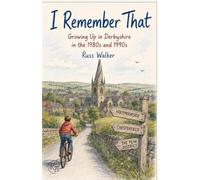 I Remember That: Growing Up in Derbyshire in the 1980's and 1990's