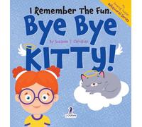 I Remember the Fun. Bye Bye Kitty!: A Comforting Affirmation-Themed Toddler Book About a Cat’s Death (Ages 2-4) (My Amazing Toddler Behavioral)