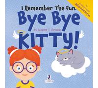 I Remember the Fun. Bye Bye Kitty!: A Comforting Affirmation-Themed Toddler Book About a Cat's Death (Ages 2-4) (My Amazing Toddler Behavioral Series)