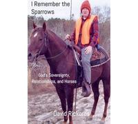 I Remember the Sparrows: God's Sovereignty, Relationships, and Horses