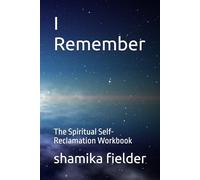 I Remember: The Spiritual Self-Reclamation Workbook