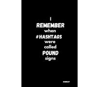 I Remember When Hashtags Were Called Pound Signs: Funny notebook for boomers, gag gift, 6x9, 120 pages