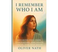 I Remember Who I Am: Breaking Free from Gaslighting, Narcissistic Abuse, and Self-Doubt