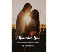I Remember You: Signs of Reunion in Twin Flame Dynamics: 2 (Sacred Soul Connections)