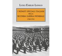 I reparti speciali italiani nella Seconda guerra mondiale: 1940-1943 (1939-1945: Seconda guerra mondiale)