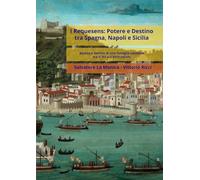 I Requesens: potere e destino tra Spagna, Napoli e Sicilia: Ascesa e declino di una famiglia catalana tra il XV e il XVIII secolo