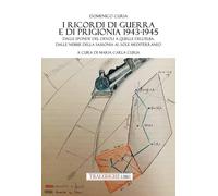 I ricordi di guerra e di prigionia 1943-1945. Dalle sponde del Devoli a quelle dell’Elba. Dalle nebbie della Sassonia al sole mediterraneo